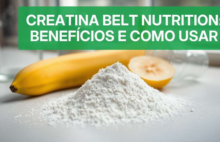 Creatina Belt Nutrition: Benefícios e Como Usar (2026) — Nutricionando