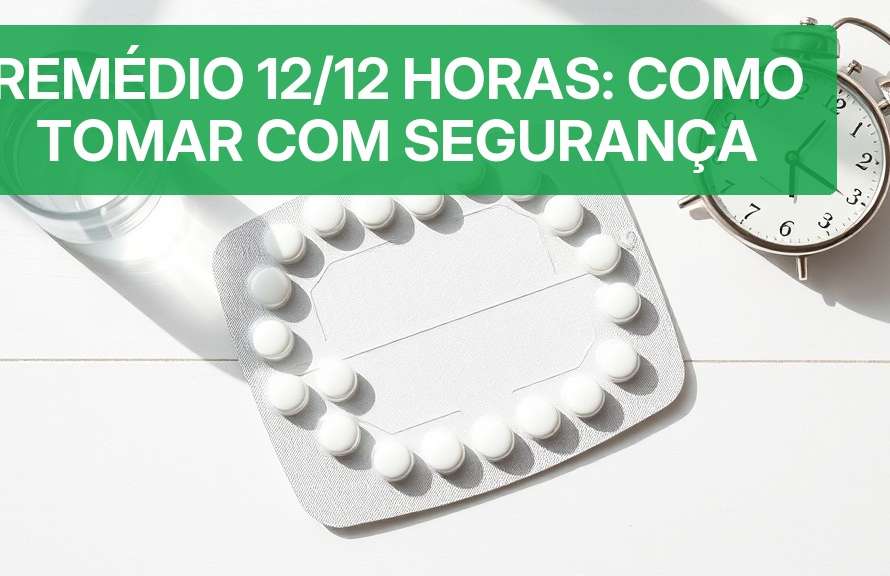 Remédio 12/12 Horas: Como Tomar com Segurança [Dicas 2026] — Nutricionando